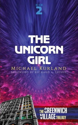 The Unicorn Girl: The Greenwich Village Trilogy Book Two by Kurland, Michael