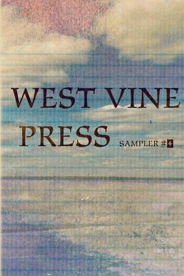 West Vine Press Sampler Number Four (Spring 17') by &. Poets, Various Writers