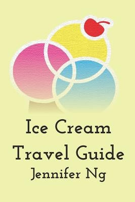 Ice Cream Travel Guide by Ng, Jennifer