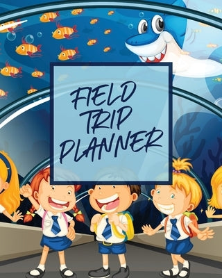 Field Trip Planner: Homeschool Adventures Schools and Teaching For Parents For Teachers At Home by Michaels, Aimee