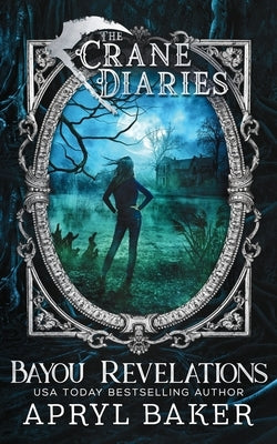 The Crane Diaries: Bayou Revelations by Baker, Apryl