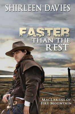 Faster Than The Rest: Book Two of the MacLarens of Fire Mountain by Davies, Shirleen