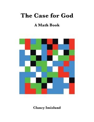 The Case for God: A Math Book by Imislund, Clancy