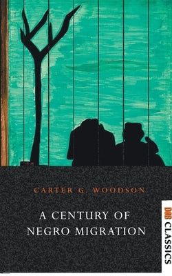 A Century of Negro Migration by G. Woodson, Carter