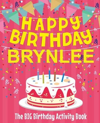 Happy Birthday Brynlee - The Big Birthday Activity Book: (Personalized Children's Activity Book) by Birthdaydr