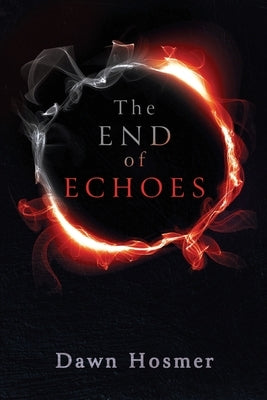 The End of Echoes by Hosmer, Dawn