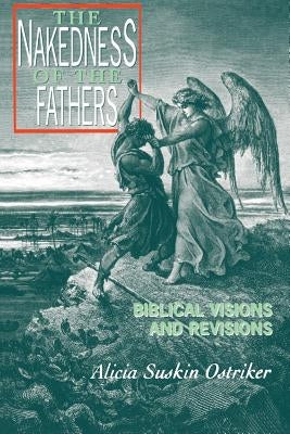 The Nakedness of the Fathers: Biblical Visions and Revisions by Ostriker, Alicia