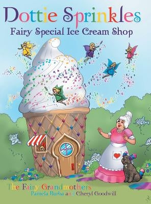 Dottie Sprinkles: Fairy Special Ice Cream Shop by Burba, Pamela