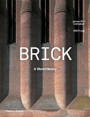 Brick: A World History by Campbell, James W. P.