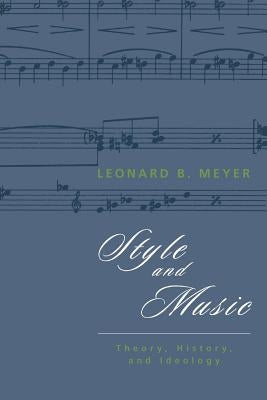 Style and Music: Theory, History, and Ideology by Meyer, Leonard B.