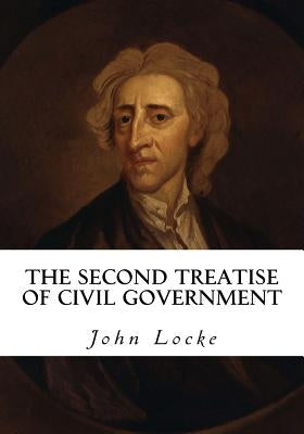 The Second Treatise of Civil Government by Locke, John