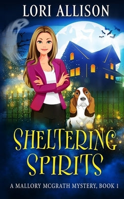 Sheltering Spirits: A Mallory McGrath Mystery, Book 1 by Allison, Lori