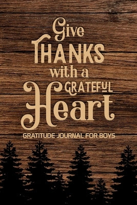 Give Thanks with a Grateful Heart Gratitude Journal for Boys: , Find Happiness and Peace in a Day, Christian Gifts for Teen Boy by Paperland