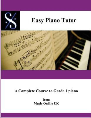 Easy Piano Tutor: Easy Piano Tutor Easy Piano Tutor - A Complete Course from Absolute Beginner to Grade 1 Piano by Kay, Robert