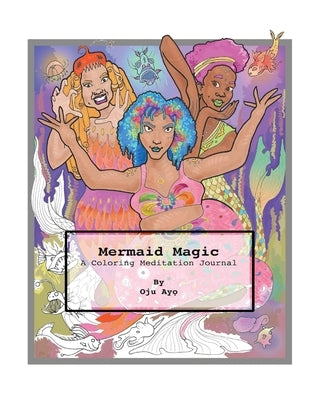 Mermaid Magic: A Coloring Meditation Journal by Ayo, Oju