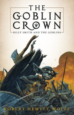 The Goblin Crown: Billy Smith and the Goblins, Book 1 by Wolfe, Robert Hewitt