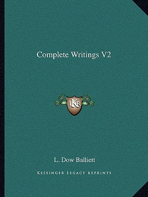 Complete Writings V2 by Balliett, L. Dow