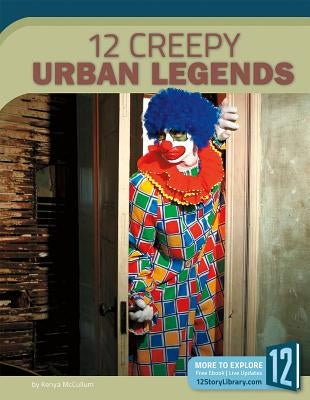 12 Creepy Urban Legends by McCullum, Kenya