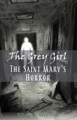 The Saint Mary's Horror: The Grey Girl, Book 3 by McLain, Shawn