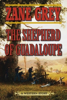 The Shepherd of Guadaloupe: A Western Story by Grey, Zane