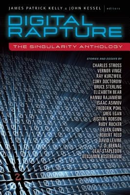 Digital Rapture: The Singularity Anthology by Kelly, James Patrick