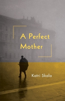 A Perfect Mother by Skala, Katri