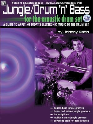 Jungle/Drum 'n' Bass for the Acoustic Drum Set: A Guide to Applying Today's Electronic Music to the Drum Set, Book & 2 CDs [With 2 CDs] by Rabb, Johnny