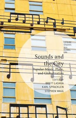 Sounds and the City: Popular Music, Place, and Globalization by Lashua, B.