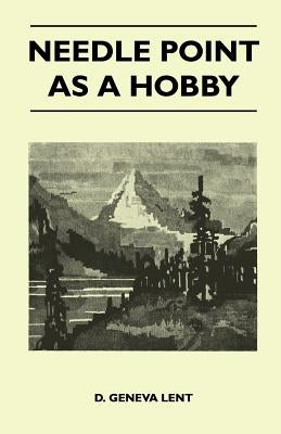 Needle Point as a Hobby by Lent, D. Geneva