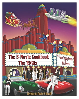 The B-Movie Cookbook: The 1960s by Young-Brown, Fiona M.