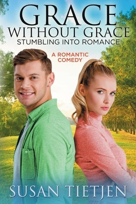 Grace Without Grace Stumbling into Romance: A Romantic Comedy by Tietjen, Susan