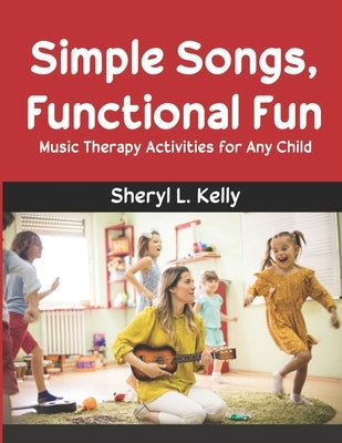 Simple Songs, Functional Fun: Music Therapy Activities for Any Child by Bruner, Rebecca D.