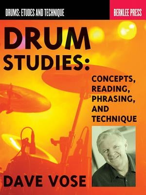 Drum Studies: Concepts, Reading, Phrasing and Technique by Vose, Dave