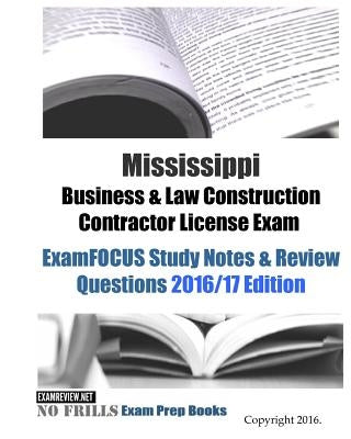 Mississippi Business & Law Construction Contractor License Exam ExamFOCUS Study Notes & Review Questions 2016/17 Edition by Examreview