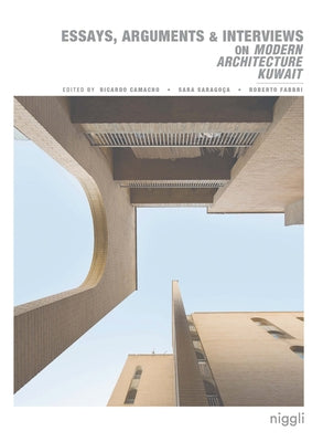 Essays, Arguments & Interviews on Modern Architecture Kuwait by Camacho, Ricardo