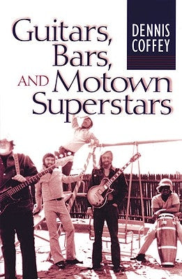 Guitars, Bars, and Motown Superstars by Coffey, Dennis