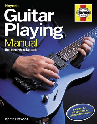 Guitar Playing Manual: The Comprehensive Guide by Hatwood, Martin