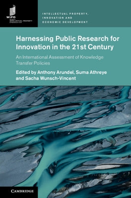 Harnessing Public Research for Innovation in the 21st Century: An International Assessment of Knowledge Transfer Policies by Arundel, Anthony