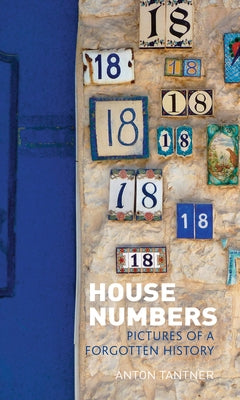 House Numbers: Pictures of a Forgotten History by Tantner, Anton