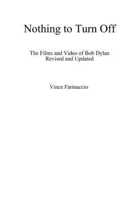 Nothing to Turn Off: The Films and Video of Bob Dylan Revised and Updated by Farinaccio, Vince