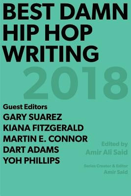 Best Damn Hip Hop Writing: 2018 by Said, Amir Ali