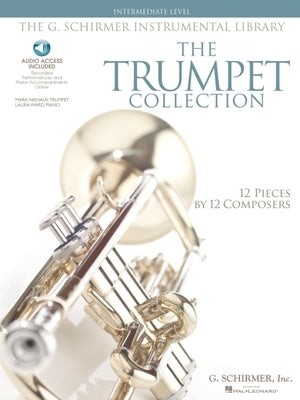 The Trumpet Collection: Intermediate Level G. Schirmer Instrumental Library with Audio of Performances & Accompaniments [With 2 CDs and The Trumpet Co by Hal Leonard Corp