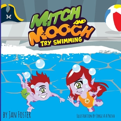 Mitch and Mooch Try Swimming: A story about first swimming lessons for children by Foster, Jan