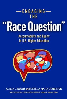 Engaging the Race Question: Accountability and Equity in U.S. Higher Education by Dowd, Alicia C.