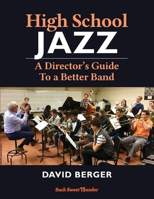 High School Jazz: A Director's Guide To a Better Band by Berger, David