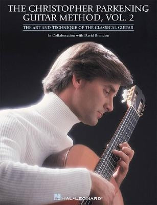 The Christopher Parkening Guitar Method - Volume 2: Guitar Technique by Parkening, Christopher