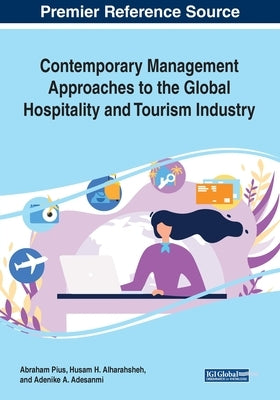 Contemporary Management Approaches to the Global Hospitality and Tourism Industry by Pius, Abraham