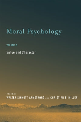 Moral Psychology, Volume 5: Virtue and Character by Sinnott-Armstrong, Walter