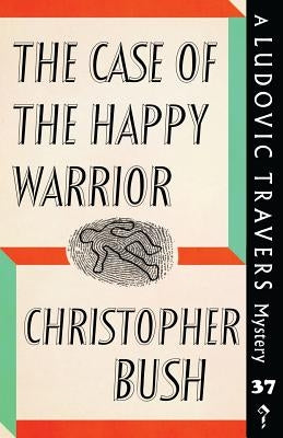 The Case of the Happy Warrior: A Ludovic Travers Mystery by Bush, Christopher