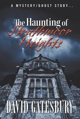 The Haunting of Strathmoor Heights: A Mystery/Ghost Story by Gatesbury, David